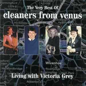 Cleaners From Venus - Living With Victoria Grey: The Very Best Of FLAC album