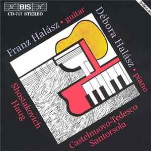 Mario Castelnuovo Tedesco, Dmitri Shostakovich, Guido Santórsola, Hans Haug , Franz Halász, Débora Halász - Franz & Debora Halasz Play Music For Guitar And Piano By Castelnuovo-Tedesco, Shostakovich, Santorsola & Haug FLAC album