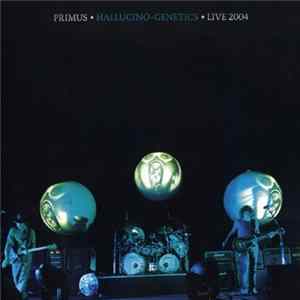Primus - Hallucino-Genetics ● Live 2004 FLAC album