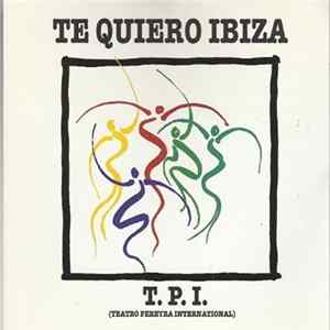 T.P.I. (Teatro Pereyra Internacional) - Te Quiero Ibiza FLAC album