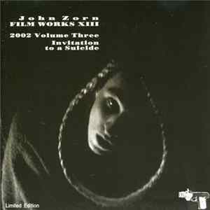 John Zorn - Filmworks XIII : 2002 Volume Three - Invitation To A Suicide FLAC album