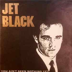 Jet Black - You Ain't Seen Nothing Yet / Hey You FLAC album