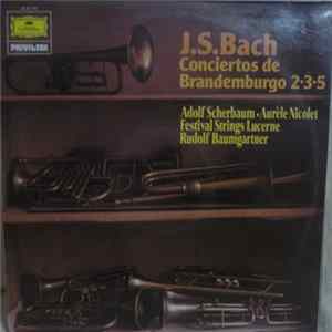 J.S. Bach - Adolf Scherbaum - Aurèle Nicolet - Festival Strings Lucerne - Rudolf Baumgartner - Conciertos De Brandemburgo 2•3•5 FLAC album