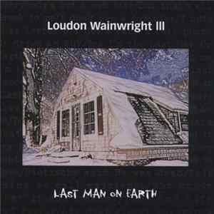 Loudon Wainwright III - Last Man On Earth FLAC album
