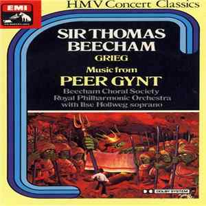 Grieg, Sir Thomas Beecham, Beecham Choral Society, Royal Philharmonic Orchestra With Ilse Hollweg - Music From Peer Gynt FLAC album
