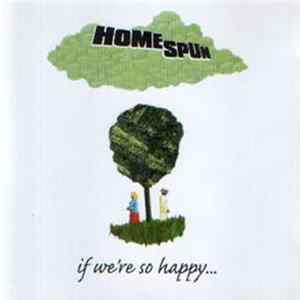 Homespun - If We're So Happy FLAC album
