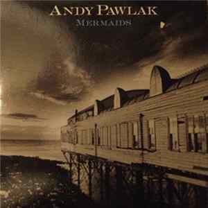 Andy Pawlak - Mermaids FLAC album