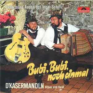 D'Kasermandln, Klaus Und Ferdl - Bubi, Bubi, Noch Einmal / Rehbraune Augen Hat Mein Schatz FLAC album