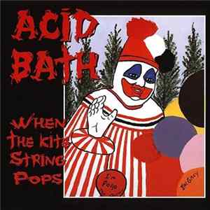 Acid Bath - When The Kite String Pops FLAC album