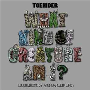 Toehider - What Kind Of Creature Am I? FLAC album