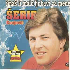 Šerif Konjević - Imaš Li Malo Ljubavi Za Mene FLAC album