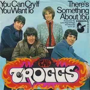 The Troggs - You Can Cry If You Want To / There's Something About You FLAC album