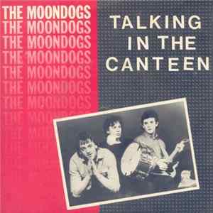 The Moondogs - Talking In The Canteen FLAC album