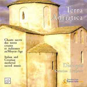 Dialogos - Katarina Livljanić - Terra Adriatica. Chants Sacrés Des Terres Croates Et Italiennes Au Moyen-Age. FLAC album