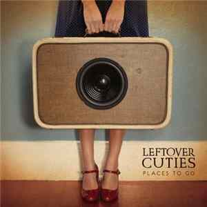 Leftover Cuties - Places To Go FLAC album