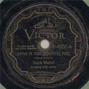 Dock Walsh - Bathe In That Beautiful Pool / A Precious Sweetheart From Me Is Gone FLAC album