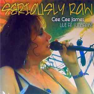 Cee Cee James - Seriously Raw - Live At Sunbanks FLAC album