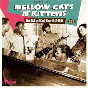 Various - Further Mellow Cats 'N' Kittens Hot R&B And Cool Blues 1946-1951 FLAC album