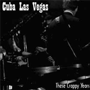Cuba Las Vegas - These Crappy Years FLAC album