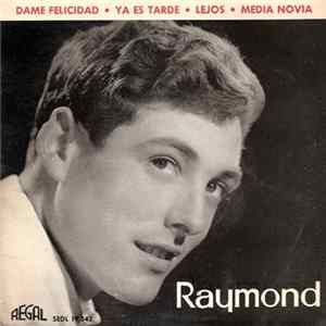 Raymond - Dame Felicidad / Ya Es Tarde / Lejos / Media Novia FLAC album
