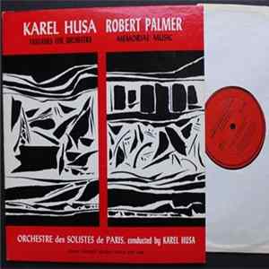 Karel Husa, Robert Palmer / Orchestre Des Solistes De Paris - Husa: Fantasies For Orchestra / Palmer: Memorial Music FLAC album