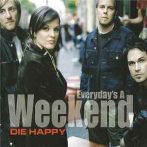 Die Happy - Everyday's A Weekend FLAC album