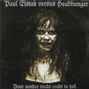 Paul Elstak Versus Headbanger - Your Mother Sucks Cocks In Hell FLAC album