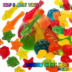 Half A Jelly Turtle - Rainbow In My Head FLAC album