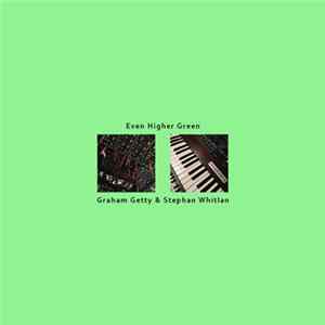Graham Getty & Stephan Whitlan - Even Higher Green FLAC album