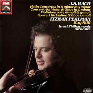 J.S. Bach, Itzhak Perlman, Ray Still, Israel Philharmonic Orchestra - Violin Concertos In D Minor & G Minor, Concerto For Violin & Oboe In C Minor FLAC album