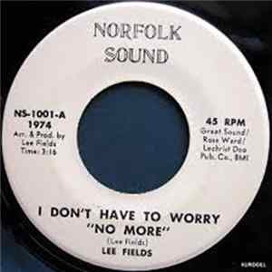 Lee Fields - I Don't Have To Worry "No More" / You Been Cutting Out "On Me" FLAC album