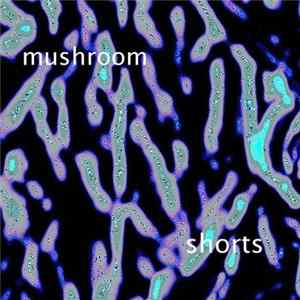 Mushroom - Shorts FLAC album