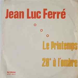 Jean-Luc Ferré - Le Printemps / 28° A L'Ombre FLAC album