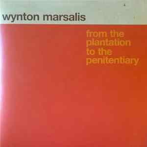 Wynton Marsalis - From The Plantation To The Penitentiary FLAC album