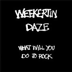 Weekertin Daze - What Will You Do To Rock FLAC album