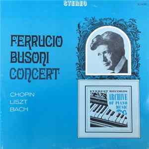 Ferruccio Busoni - Ferruccio Busoni Concert: Chopin, Liszt, Bach FLAC album