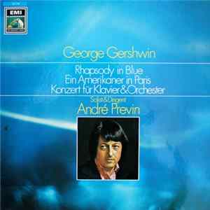George Gershwin - London Symphony Orchestra, André Previn - Rhapsody In Blue - Ein Amerikaner In Paris - Konzert Für Klavier & Orchester FLAC album