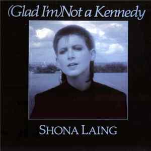 Shona Laing - (Glad I'm) Not A Kennedy FLAC album