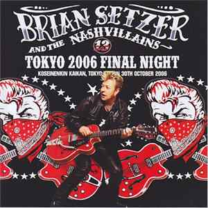 Brian Setzer And The Nashvillains - Tokyo 2006 Final Night FLAC album
