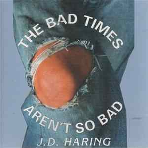 J. D. Haring - The Bad Times Aren't So Bad FLAC album
