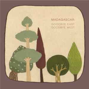 Madagascar - Goodbye East Goodbye West FLAC album
