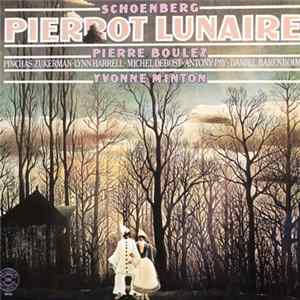 Schoenberg, Pierre Boulez, Pinchas Zukerman, Lynn Harrell, Michel Debost, Antony Pay, Daniel Barenboim, Yvonne Minton - Pierrot Lunaire FLAC album