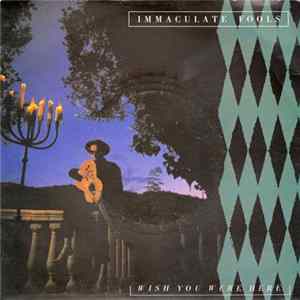 Immaculate Fools - Wish You Were Here FLAC album