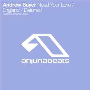Andrew Bayer - Need Your Love / England / Detuned FLAC album