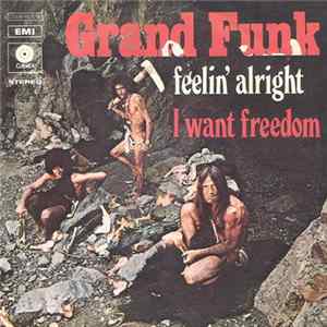 Grand Funk - Feelin' Alright / I Want Freedom FLAC album