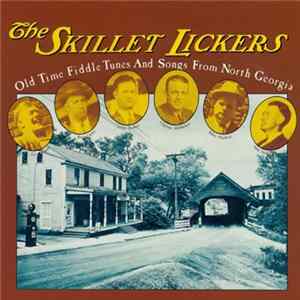 The Skillet Lickers - Old Time Fiddle Tunes And Songs From North Georgia FLAC album
