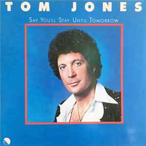 Tom Jones - Say You'll Stay Until Tomorrow FLAC album