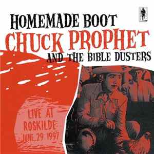 Chuck Prophet and The Bible Dusters - Homemade Boot (Live At Roskilde June 29 1997) FLAC album