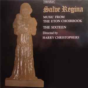 The Sixteen Directed By Harry Christophers - Salve Regina (Music From The Eton Choirbook) FLAC album