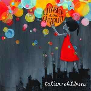 Elizabeth & The Catapult - Taller Children FLAC album